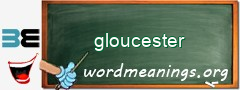 WordMeaning blackboard for gloucester